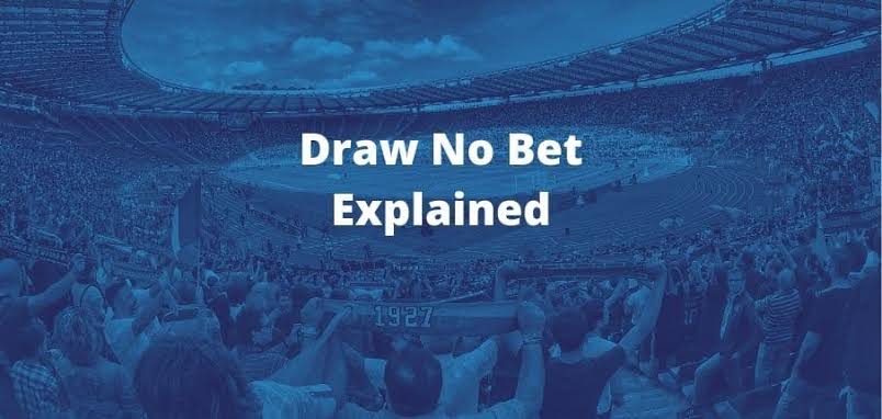 Draw No Bet in Football Sports Betting – Explained with Examples & betting Tips